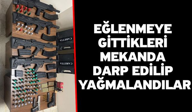 Eğlenmeye gittikleri mekanda darp edilip yağmalandılar