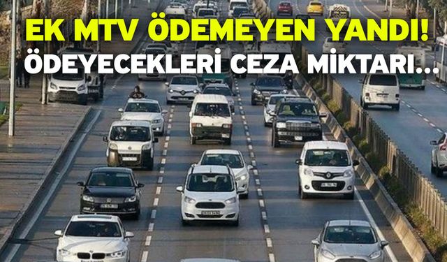 Ek MTV ödemeyen yandı! Ödeyecekleri ceza miktarı...