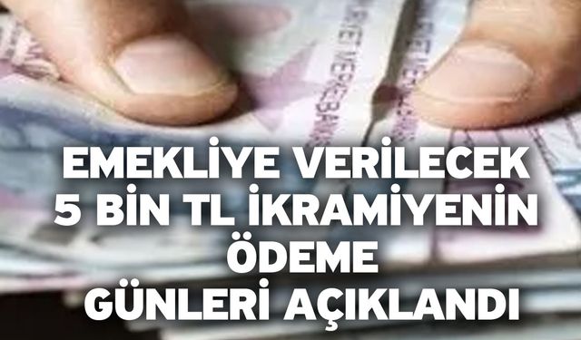 Emekliye verilecek 5 bin TL ikramiyenin ödeme günleri açıklandı