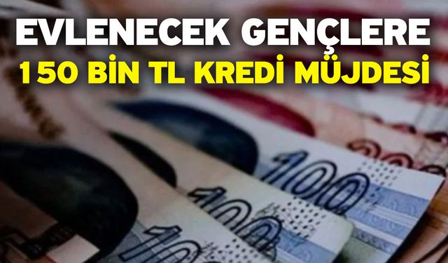 Evlenecek gençlere 150 bin TL kredi müjdesi