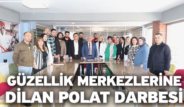 Güzellik merkezlerine Dilan Polat darbesi