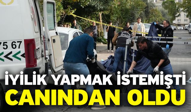 İyilik yapmak istemişti! Canından oldu