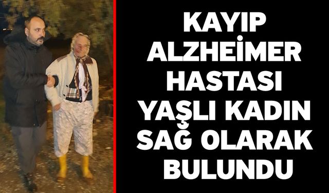 Kayıp Alzheimer hastası yaşlı kadın sağ olarak bulundu