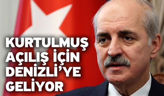 Kurtulmuş Açılış İçin Denizli’ye Geliyor