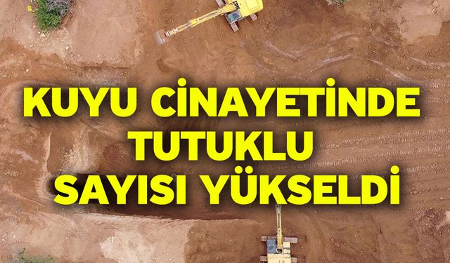 Kuyu cinayetinde tutuklu sayısı 4’e yükseldi