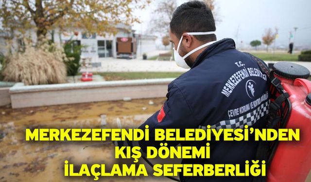 Merkezefendi Belediyesi’nden Kış Dönemi İlaçlama Seferberliği