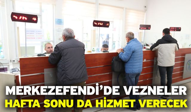 Merkezefendi’de Vezneler Hafta Sonu Da Hizmet Verecek