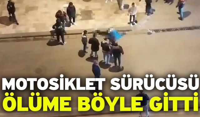 Motosiklet sürücüsü ölüme böyle gitti