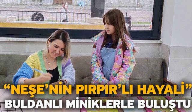 “Neşe’nin Pırpır’lı Hayali” Buldanlı Miniklerle Buluştu