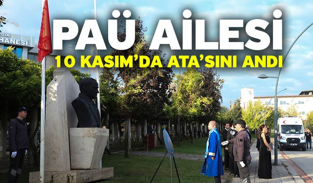 PAÜ Ailesi, 10 Kasım’da Ata’sını Andı