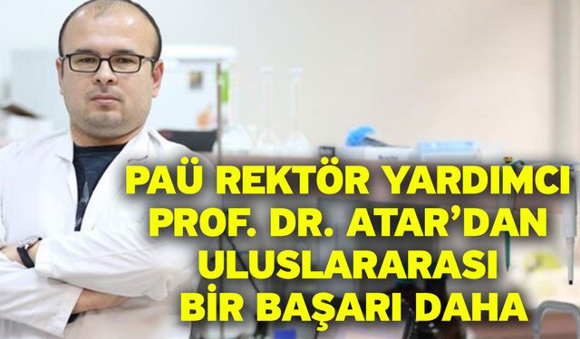 PAÜ Rektör Yardımcı Prof. Dr. Atar’dan uluslararası bir başarı daha