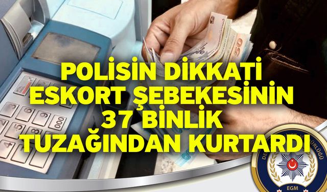 Polisin dikkati eskort şebekesinin 37 binlik tuzağından kurtardı