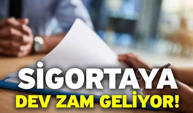 Sigortaya dev zam geliyor!