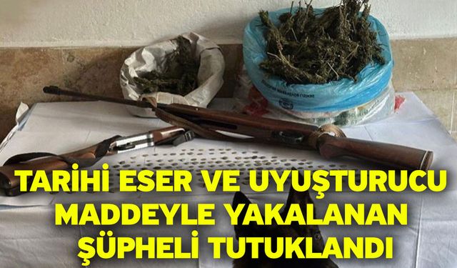 Tarihi eser ve uyuşturucu maddeyle yakalanan şüpheli tutuklandı