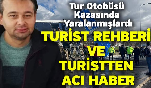 Tur Otobüsü Kazasında Yaralanmışlardı! Turist Rehberi Ve Turistten Acı Haber