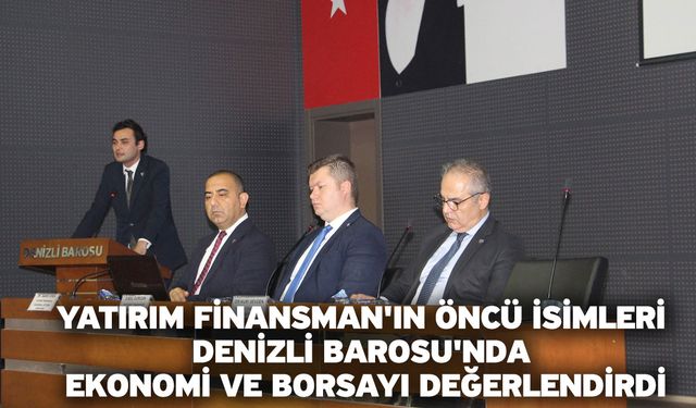 Yatırım Finansman'ın Öncü İsimleri Denizli Barosu'nda Ekonomi Ve Borsayı Değerlendirdi