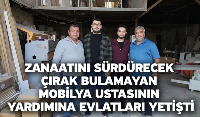 Zanaatını sürdürecek çırak bulamayan mobilya ustasının yardımına evlatları yetişti