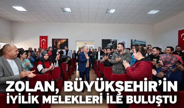 Zolan, Büyükşehir’in İyilik Melekleri İle Buluştu