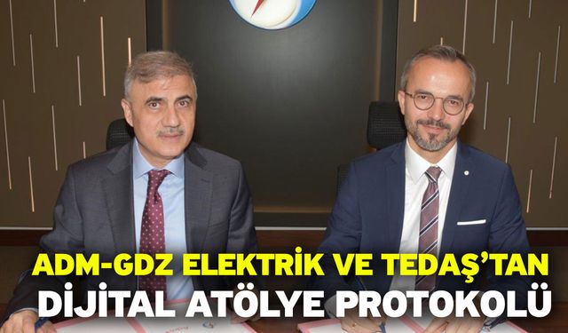 Adm-Gdz Elektrik ve TEDAŞ’tan Dijital Atölye Protokolü