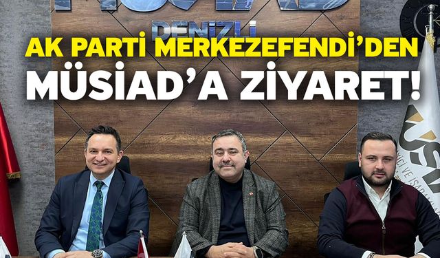 AK Parti Merkezefendi’den MÜSİAD’a Ziyaret!