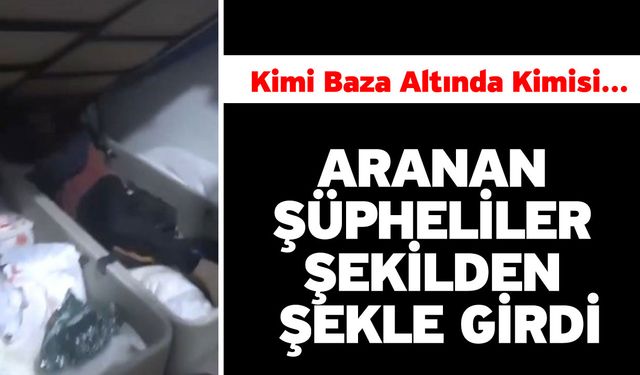 Aranan Şüpheliler Şekilden Şekle Girdi