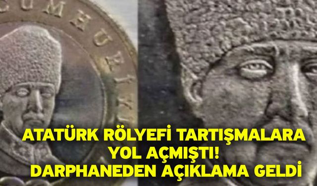 Atatürk rölyefi tartışmalara yol açmıştı! Darphaneden açıklama geldi