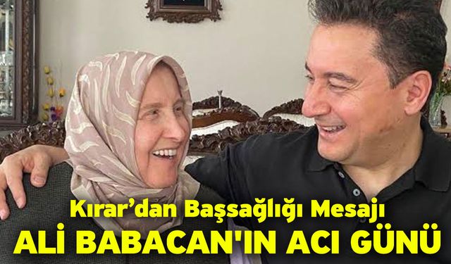 Ali Babacan'ın acı günü! Kırar’dan başsağlığı mesajı