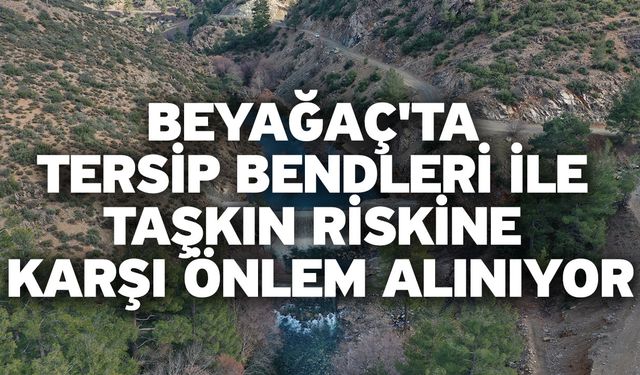 Beyağaç'ta Tersip Bendleri ile Taşkın Riskine Karşı Önlem Alınıyor