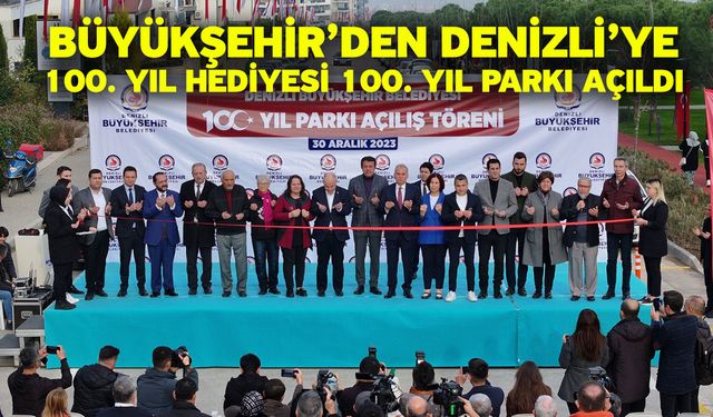 Büyükşehir’den Denizli’ye 100. Yıl hediyesi 100. Yıl parkı açıldı