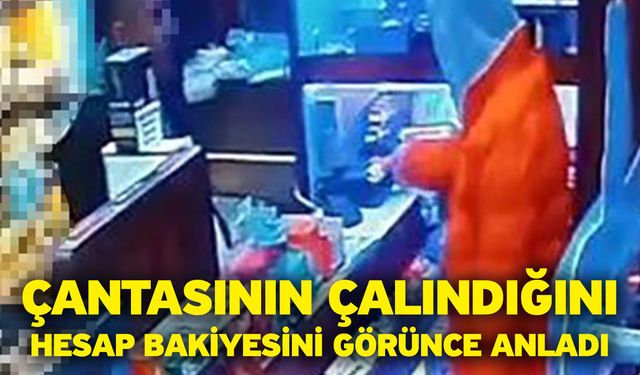 Çantasının çalındığını hesap bakiyesini görünce anladı