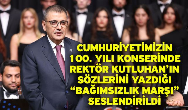 Cumhuriyetimizin 100. Yılı Konserinde Rektör Kutluhan’ın Sözlerini Yazdığı “Bağımsızlık Marşı” Seslendirildi