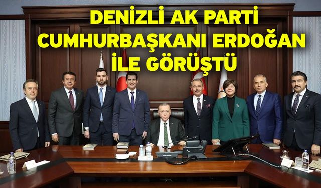 Denizli AK Parti, Cumhurbaşkanı Erdoğan ile görüştü