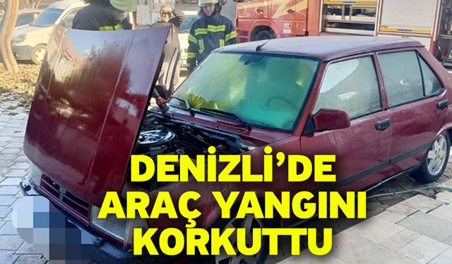 Denizli’de Araç Yangını Korkuttu