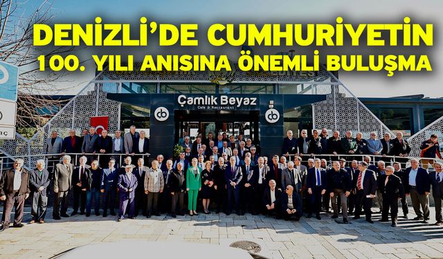 Denizli’de Cumhuriyetin 100. Yılı Anısına Önemli Buluşma