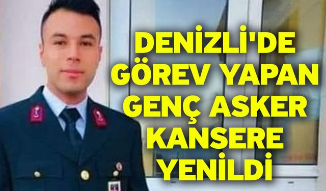 Denizli'de Görev Yapan Genç Asker Kansere Yenildi