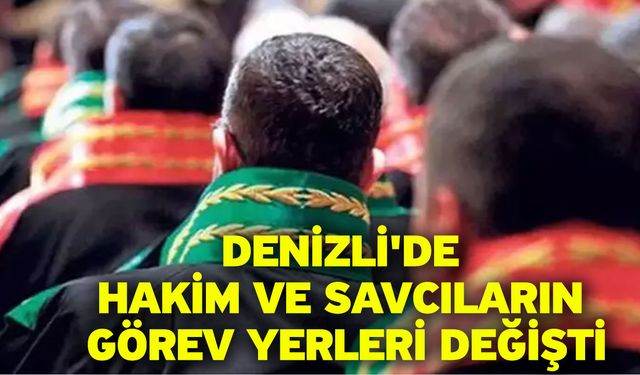 Denizli'de hakim ve savcıların görev yerleri değişti