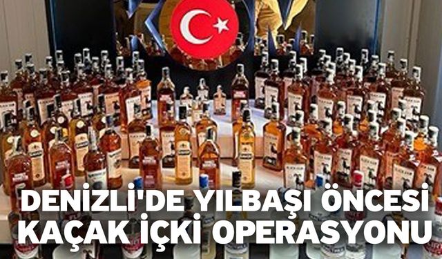 Denizli'de yılbaşı öncesi kaçak içki operasyonu