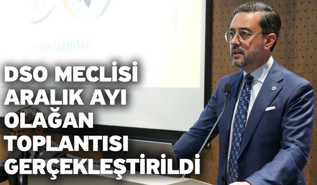 DSO Meclisi Aralık Ayı Olağan Toplantısı Gerçekleştirildi