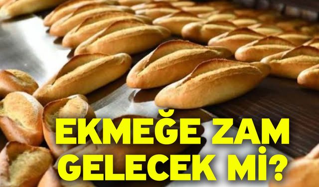 Ekmeğe zam gelecek mi?