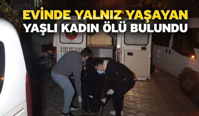 Evinde yalnız yaşayan yaşlı kadın ölü bulundu