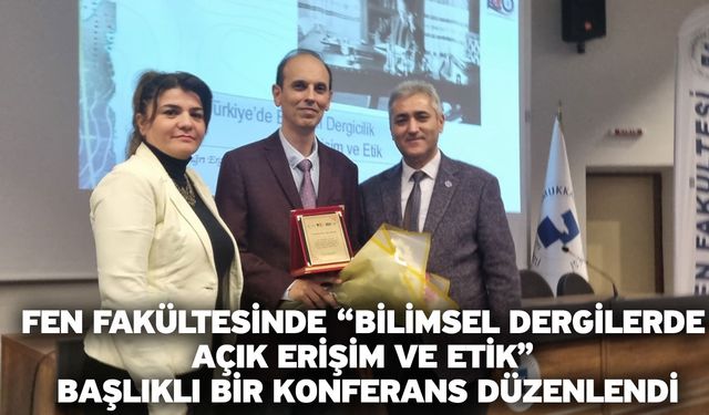 Fen Fakültesinde “Bilimsel Dergilerde Açık Erişim ve Etik” Başlıklı Bir Konferans Düzenlendi