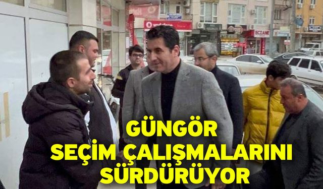 Güngör seçim çalışmalarını sürdürüyor