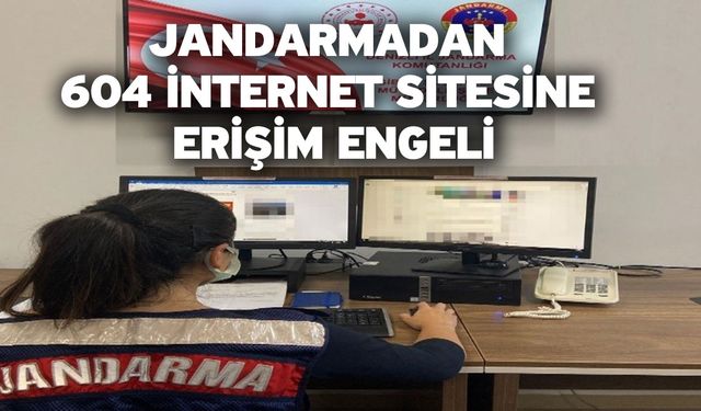 Jandarmadan 604 internet sitesine erişim engeli