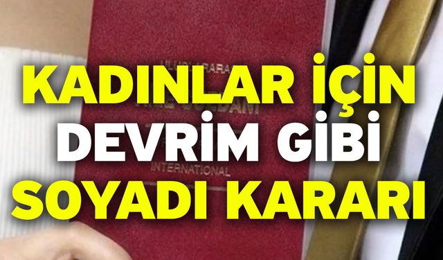 Kadınlar için devrim gibi soyadı kararı      