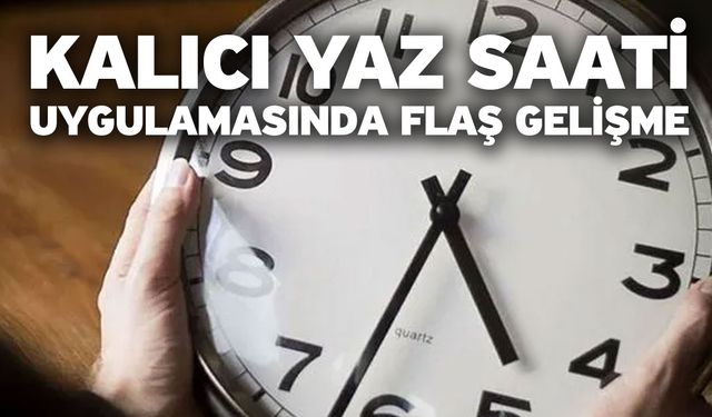 Kalıcı yaz saati uygulamasında flaş gelişme