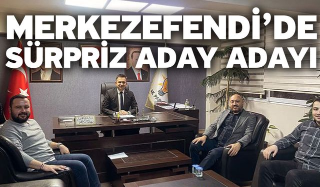 Merkezefendi’de Sürpriz Aday Adayı