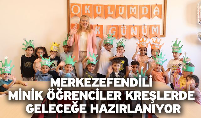 Merkezefendili Minik Öğrenciler Kreşlerde Geleceğe Hazırlanıyor