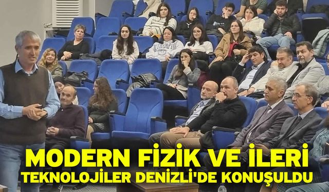 Modern fizik ve ileri teknolojiler Denizli'de konuşuldu