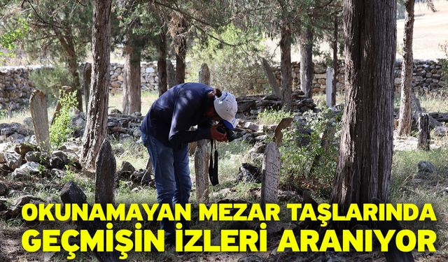 Okunamayan mezar taşlarında geçmişin izleri aranıyor