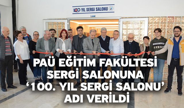 PAÜ Eğitim Fakültesi Sergi Salonuna ‘100. Yıl Sergi Salonu’ Adı Verildi